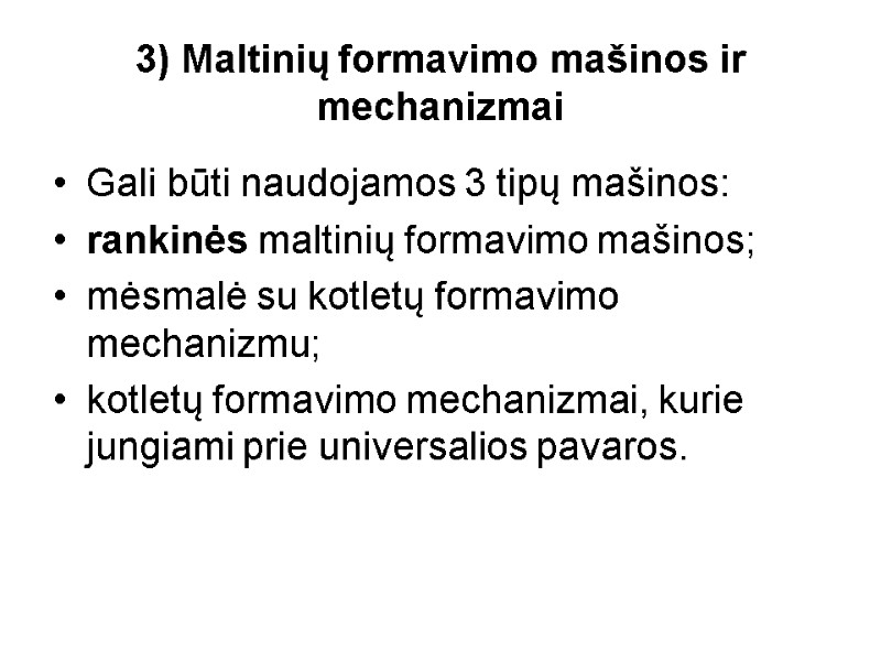 3) Maltinių formavimo mašinos ir mechanizmai Gali būti naudojamos 3 tipų mašinos: rankinės maltinių
